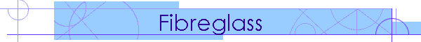 Fibreglass